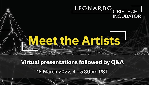 Black background with a glowing white network map sketched out in points and vectors, reads Leonardo CripTech Incubator in white text. In bold yellow reads Meet the Artists, then Virtual presentations followed by Q&A, 16 March 2022, 4 to 5.30pm PST 