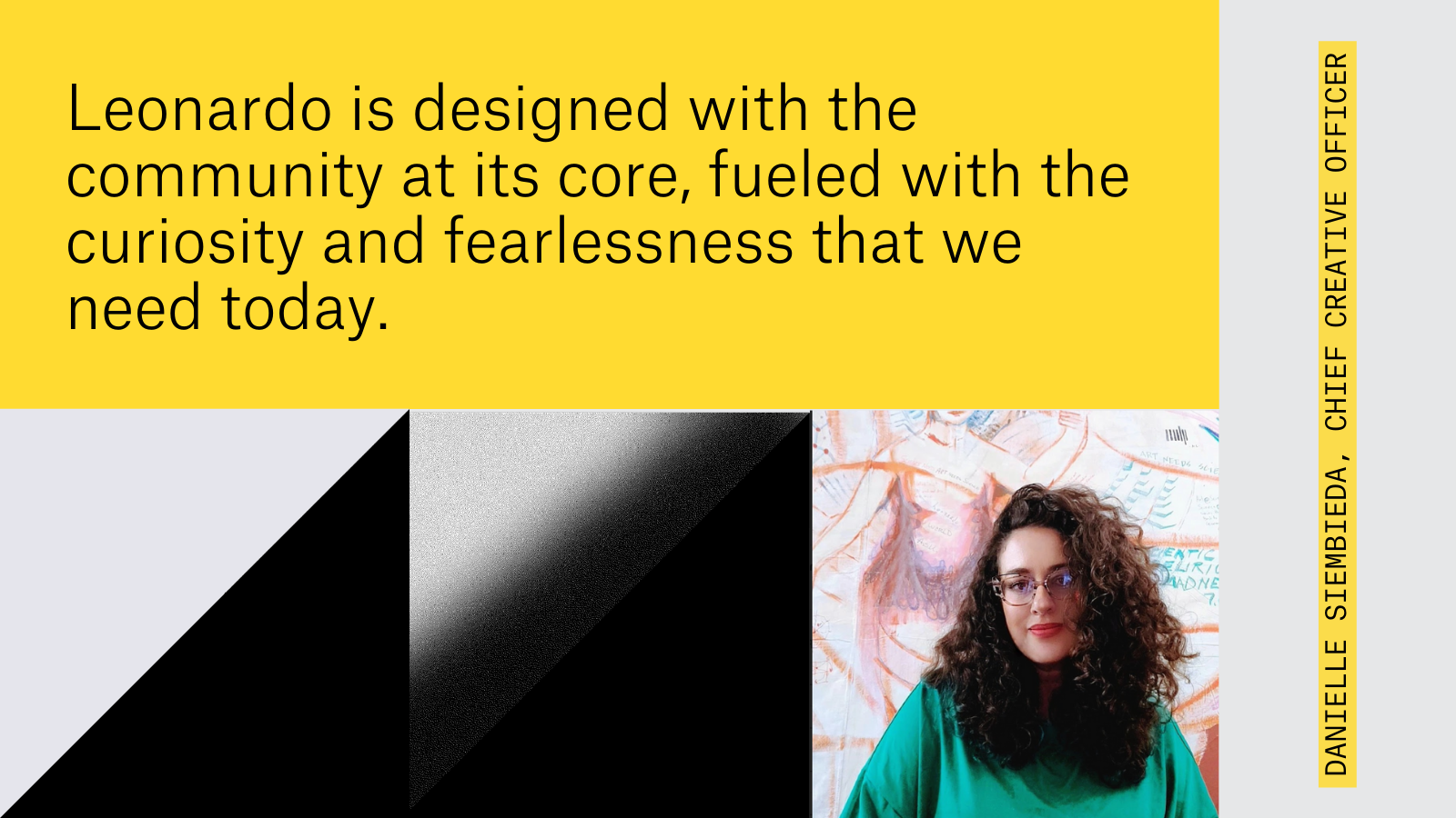 Image reads Leonardo is designed with the community at its core, fueled with the curiosity and fearlessness that we need today. Quote by Danielle Siembieda Chief Creative Officer with headshot of light skin woman with brown curly hair and red lips